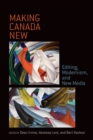 Image for Making Canada New : Editing, Modernism, and New Media