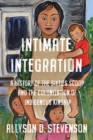 Image for Intimate Integration : A History of the Sixties Scoop and the Colonization of Indigenous Kinship