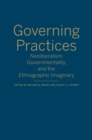 Image for Governing Practices : Neoliberalism, Governmentality, and the Ethnographic Imaginary