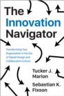 Image for The Innovation Navigator : Transforming Your Organization in the Era of Digital Design and Collaborative Culture