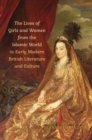 Image for The Lives of Girls and Women from the Islamic World in Early Modern British Literature and Culture