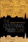 Image for The Centennial Cure : Commemoration, Identity, and Cultural Capital in Nova Scotia during Canada&#39;s 1967 Centennial Celebrations