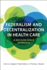 Image for Federalism and Decentralization in Health Care : A Decision Space Approach