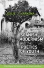 Image for Spanish Modernism and the Poetics of Youth : From Miguel de Unamuno to &#39;La Joven Literatura&#39;