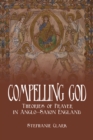 Image for Compelling God : Theories of Prayer in Anglo-Saxon England