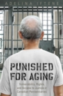 Image for Punished for Aging : Vulnerability, Rights, and Access to Justice in Canadian Penitentiaries
