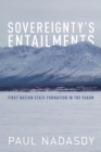 Image for Sovereignty&#39;s Entailments : First Nation State Formation in the Yukon