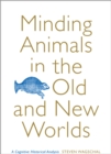 Image for Minding Animals in the Old and New Worlds : A Cognitive Historical Analysis