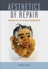 Image for Aesthetics of Repair : Indigenous Art and the Form of Reconciliation