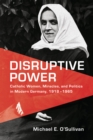 Image for Disruptive Power : Catholic Women, Miracles, and Politics in Modern Germany, 1918-1965