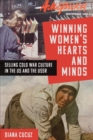 Image for Winning women&#39;s hearts and minds  : selling Cold War culture in the US and the USSR