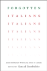 Image for Forgotten Italians : Julian-Dalmatian Writers and Artists in Canada