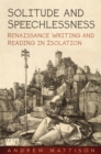 Image for Solitude and Speechlessness : Renaissance Writing and Reading in Isolation