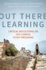 Image for Out There Learning : Critical Reflections on Off-Campus Study Programs
