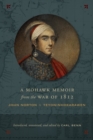 Image for A Mohawk Memoir from the War of 1812 : John Norton - Teyoninhokarawen