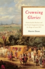 Image for Crowning Glories : Netherlandish Realism and the French Imagination during the Reign of Louis XIV