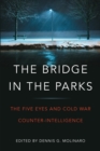 Image for The Bridge in the Parks : The Five Eyes and Cold War Counter-Intelligence