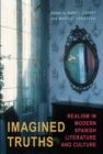 Image for Imagined Truths : Realism in Modern Spanish Literature and Culture
