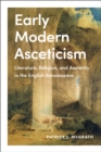 Image for Early Modern Asceticism : Literature, Religion, and Austerity in the English Renaissance