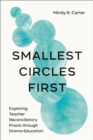 Image for Smallest circles first  : exploring teacher reconciliatory praxis through drama education