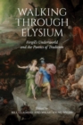 Image for Walking through Elysium : Vergil&#39;s Underworld and the Poetics of Tradition