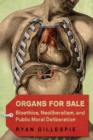 Image for Organs for Sale : Bioethics, Neoliberalism, and Public Moral Deliberation