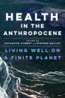 Image for Health in the Anthropocene : Living Well on a Finite Planet