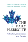 Image for The daily plebiscite  : federalism, nationalism, and Canada