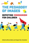 Image for The Pedagogy of Images : Depicting Communism for Children