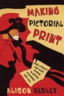 Image for Making pictorial print  : media literacy and mass culture in British magazines, 1885-1918