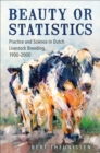 Image for Beauty or Statistics : Practice and Science in Dutch Livestock Breeding, 1900-2000
