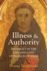Image for Illness and Authority : Disability in the Life and Lives of Francis of Assisi