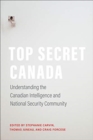 Image for Top secret Canada  : understanding the Canadian intelligence and national security community