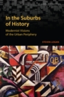 Image for In the Suburbs of History : Modernist Visions of the Urban Periphery
