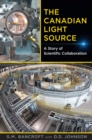 Image for The Canadian Light Source : A Story of Scientific Collaboration