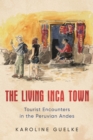 Image for The Living Inca Town : Tourist Encounters in the Peruvian Andes