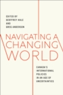 Image for Navigating a Changing World : Canada&#39;s International Policies in an Age of Uncertainties