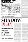 Image for Shadow Play : Information Politics in Urban Indonesia