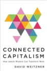 Image for Connected Capitalism : How Jewish Wisdom Can Transform Work