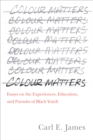 Image for Colour Matters : Essays on the Experiences, Education, and Pursuits of Black Youth