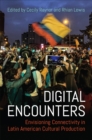 Image for Digital encounters  : envisioning connectivity in Latin American cultural production