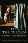 Image for Drawing the curtain  : Cervantes&#39;s theatrical revelations