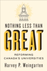 Image for Nothing Less than Great : Reforming Canada&#39;s Universities