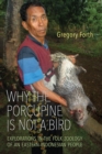 Image for Why the Porcupine is Not a Bird: Explorations in the Folk Zoology of an Eastern Indonesian People