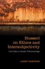 Image for Husserl on Ethics and Intersubjectivity: From Static and Genetic Phenomenology
