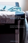 Image for Technoscientific Witness of Rape: Contentious Histories of Law, Feminism, and Forensic Science