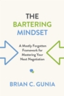 Image for The Bartering Mindset: A Mostly-Forgotten Framework for Mastering Your Next Negotiation