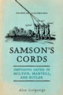 Image for Samson&#39;s Cords : Imposing Oaths In Milton, Marvell, And Butler