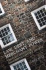 Image for Law, Debt, and Merchant Power: The Civil Courts of Eighteenth-Century Halifax