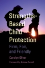 Image for Strengths-based child protection: firm, fair, and friendly